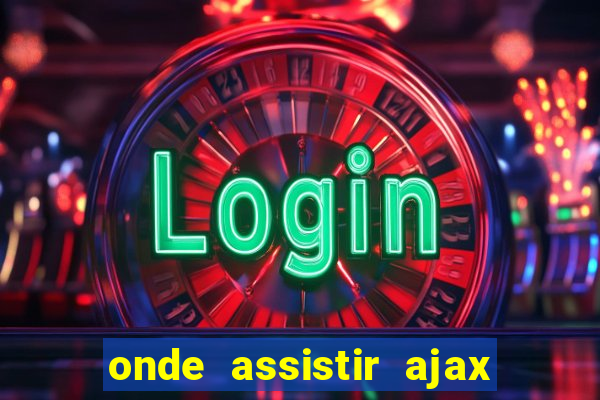 onde assistir ajax x fortuna sittard